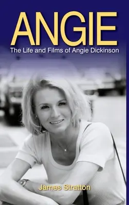 Angie: Angie Dickinson élete és filmjei (kemény kötés) - Angie: The Life and Films of Angie Dickinson (hardback)