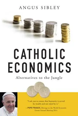 Katolikus közgazdaságtan: Alternatívák a dzsungelhez - Catholic Economics: Alternatives to the Jungle