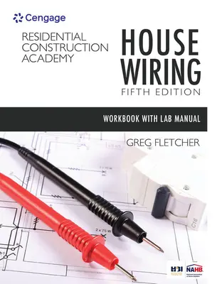 Student Workbook with Lab Manual for Fletcher's Residential Construction Academy: House Wiring, 5. - Student Workbook with Lab Manual for Fletcher's Residential Construction Academy: House Wiring, 5th