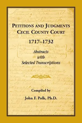 Petíciók és ítéletek Cecil megyei bíróság, 1717-1732. Kivonatos kivonatok válogatott átiratokkal - Petitions and Judgments Cecil County Court, 1717-1732. Abstracts with Selected Transcriptions