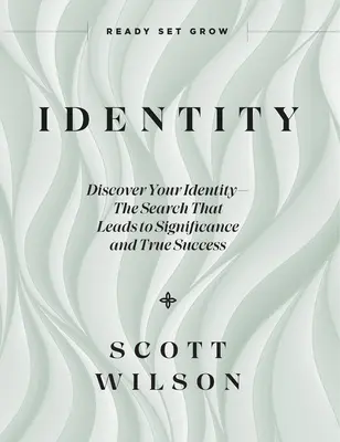 Identitás: Fedezd fel az identitásodat - A keresés, amely a jelentőséghez és az igazi sikerhez vezet - Identity: Discover Your Identity--The Search That Leads to Significance and True Success