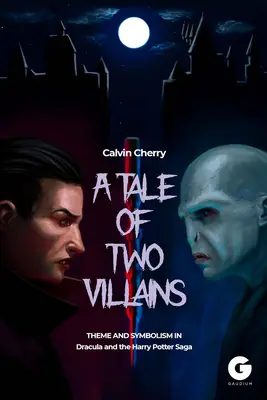 Két gonosztevő története: Téma és szimbolika Drakulában és a Harry Potter-sagában - A Tale of Two Villains: Theme and Symbolism in Dracula and the Harry Potter Saga