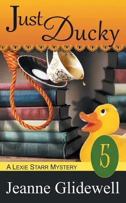 Just Ducky (Egy Lexie Starr-rejtély, 5. könyv) - Just Ducky (A Lexie Starr Mystery, Book 5)