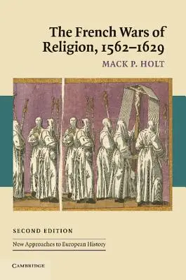 A francia vallásháborúk, 1562-1629 - The French Wars of Religion, 1562-1629