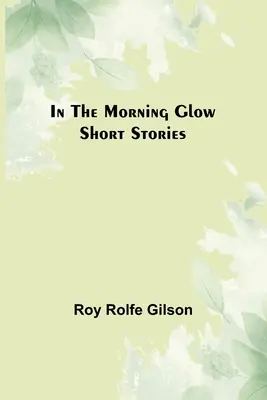 Reggeli ragyogásban; novellák - In the Morning Glow; Short Stories