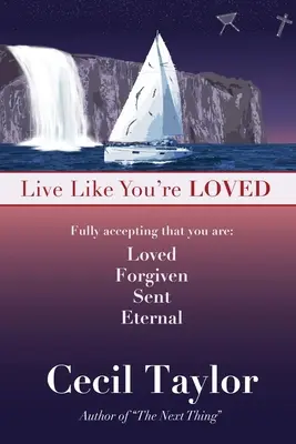 Élj úgy, mintha szeretve lennél: Isten szeretetének szabadságában és közvetlenségében élni - Live Like You're Loved: Living in the Freedom and Immediacy of God's Love