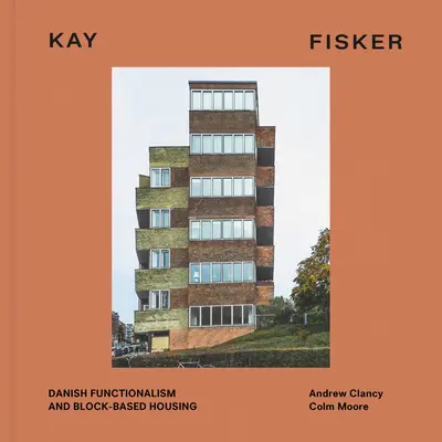 Kay Fisker: A dán funkcionalizmus és a tömbalapú lakásépítés - Kay Fisker: Danish Functionalism and Block-Based Housing