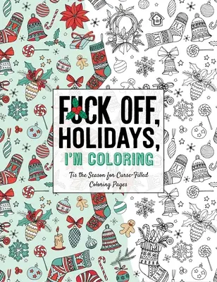 Húzz el, ünnepek, színezek: Az átkokkal teli színező oldalak szezonja van - Fuck Off, Holidays, I'm Coloring: 'Tis the Season for Curse-Filled Coloring Pages