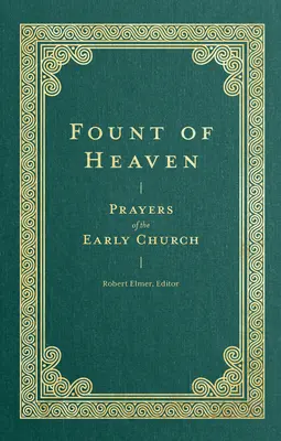 Fountain of Heaven: A korai egyház imái - Fount of Heaven: Prayers of the Early Church