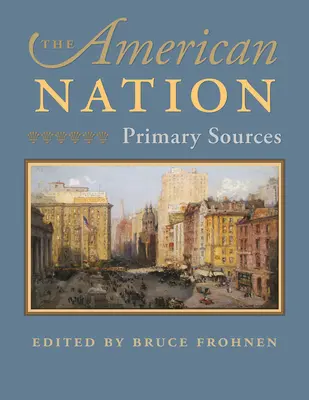 Az amerikai nemzet: Amerikai Egyesült Államok: Elsődleges források - The American Nation: Primary Sources