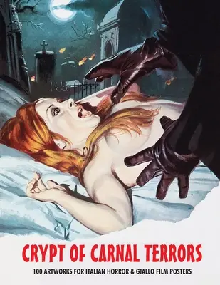 A testi borzalmak kriptája: 100 műalkotás az olasz horror- és giallo filmek plakátjaihoz - Crypt of Carnal Terrors: 100 Artworks for Italian Horror & Giallo Film Posters