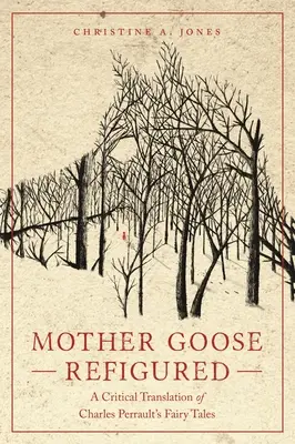 Mother Goose Refigured: Charles Perrault tündérmeséinek kritikai fordítása - Mother Goose Refigured: A Critical Translation of Charles Perrault's Fairy Tales