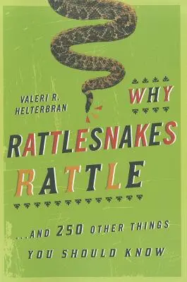 Miért zörögnek a csörgőkígyók: ...és még 250 dolog, amit tudnod kell - Why Rattlesnakes Rattle: ...and 250 Other Things You Should Know