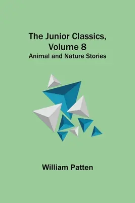 A Junior klasszikusok, 8. kötet: Állati és természeti történetek - The Junior Classics, Volume 8: Animal and Nature Stories