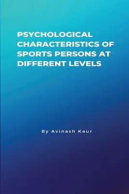 A sportoló személyek pszichológiai jellemzői különböző szinteken - Psychological Characteristics of Sports Persons at different levels