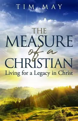 A keresztény ember mércéje: Élet a krisztusi örökségért - The Measure of a Christian: Living for a Legacy in Christ