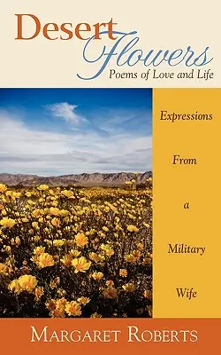 Sivatagi virágok: Versek a szerelemről és az életről - Desert Flowers: Poems of Love & Life