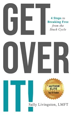 Lépj túl rajta!: 4 lépés a megrekedt ciklustól való szabaduláshoz - Get Over It!: 4 Steps to Breaking Free from the Stuck Cycle