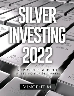 Ezüstbefektetés 2022: Lépésről lépésre útmutató a befektetésekhez kezdőknek - Silver Investing 2022: Step by Step Guide to Investing for Beginners