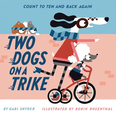 Két kutya egy triciklin: Számolj el tízig és vissza - Two Dogs on a Trike: Count to Ten and Back Again