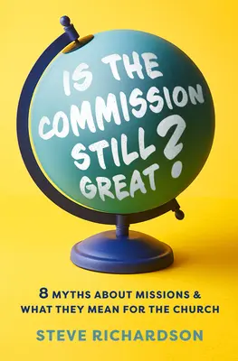 Még mindig nagy a küldetés?: 8 mítosz a misszióról és mit jelentenek az egyház számára - Is the Commission Still Great?: 8 Myths about Missions and What They Mean for the Church