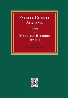 Fayette megye, Alabama Házassági anyakönyvek indexe, 1850-1970 - Fayette County, Alabama Index to Marriage Records, 1850-1970