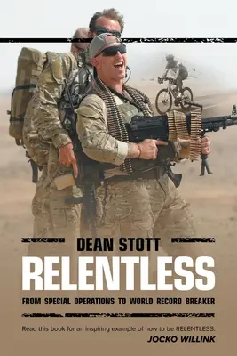 Irgalmatlan: Dean Stott: a különleges művelettől a világrekorderig - Relentless: Dean Stott: from Special Operations to World Record Breaker