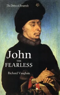 János a Rettenthetetlen: A burgundi hatalom növekedése - John the Fearless: The Growth of Burgundian Power