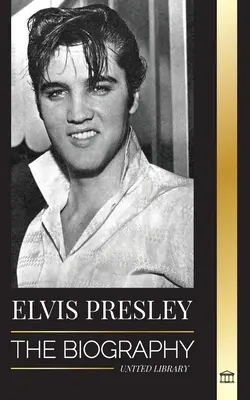 Elvis Presley: Az életrajz; A rock and roll királyának hírneve, evangéliuma és magányos élete - Elvis Presley: The Biography; The Fame, Gospel and Lonely Life of the King of Rock and Roll