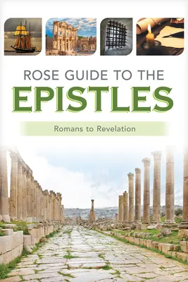 Rose Guide to the Epistles: Diagramok és áttekintések a Római levéltől a Jelenések könyvéig - Rose Guide to the Epistles: Charts and Overviews from Romans to Revelation