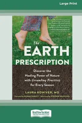 The Earth Prescription: Fedezze fel a természet gyógyító erejét földelő gyakorlatokkal minden évszakra [16pt Large Print Edition] - The Earth Prescription: Discover the Healing Power of Nature with Grounding Practices for Every Season [16pt Large Print Edition]