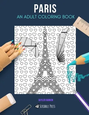 Párizs: EGY FELNŐTT SZÍNEZŐKÖNYV: Párizs színezőkönyv felnőtteknek - Paris: AN ADULT COLORING BOOK: A Paris Coloring Book For Adults