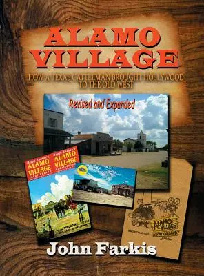 Alamo Village: Hogyan hozta egy texasi marhakereskedő Hollywoodot a régi nyugatra (Keménykötés) - Alamo Village: How a Texas Cattleman Brought Hollywood to the Old West (Hardback)