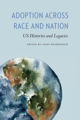 Örökbefogadás fajon és nemzeten átívelően: Az Egyesült Államok történetei és örökségei - Adoption across Race and Nation: US Histories and Legacies