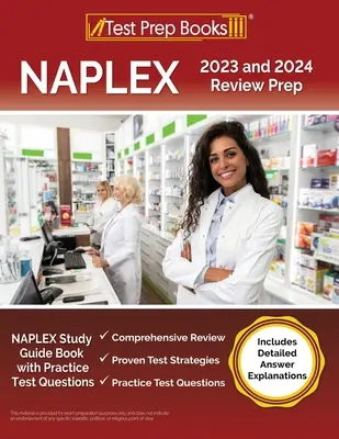 NAPLEX 2023 és 2024 Review Prep: NAPLEX Study Guide Book with Practice Test Questions [Includes Detailed Answer Explanations] - NAPLEX 2023 and 2024 Review Prep: NAPLEX Study Guide Book with Practice Test Questions [Includes Detailed Answer Explanations]