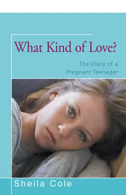 Milyen szerelem? Egy terhes tinédzser naplója - What Kind of Love?: The Diary of a Pregnant Teenager