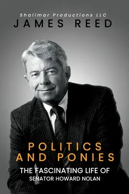 Politika és pónik: Howard Nolan szenátor lenyűgöző élete - Politics And Ponies: The Fascinating Life Of Senator Howard Nolan