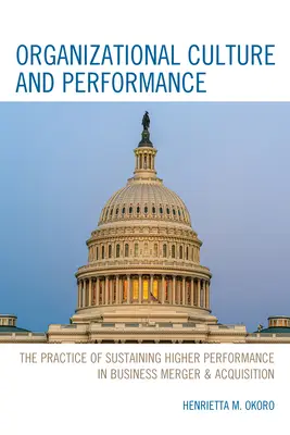 Szervezeti kultúra és teljesítmény: A magasabb teljesítmény fenntartásának gyakorlata az üzleti fúzió és felvásárlás során - Organizational Culture and Performance: The Practice of Sustaining Higher Performance in Business Merger & Acquisition