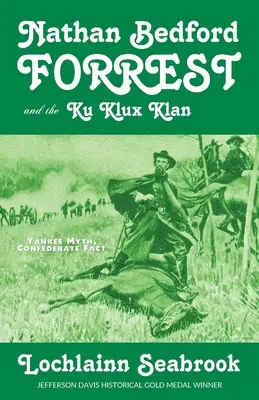 Nathan Bedford Forrest és a Ku Klux Klan: Jenki mítosz, konföderációs tény - Nathan Bedford Forrest and the Ku Klux Klan: Yankee Myth, Confederate Fact