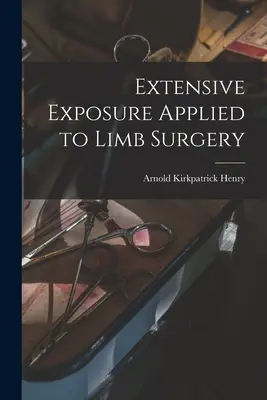 A végtagsebészetben alkalmazott kiterjedt expozíciók - Extensive Exposure Applied to Limb Surgery