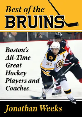 A Bruins legjobbjai: Boston minden idők legjobb jégkorongozói és edzői - Best of the Bruins: Boston's All-Time Great Hockey Players and Coaches