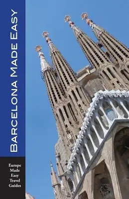 Barcelona Made Easy: A legjobb séták, látnivalók, éttermek, szállodák és tevékenységek (Europe Made Easy) - Barcelona Made Easy: The Best Walks, Sights, Restaurants, Hotels and Activities (Europe Made Easy)