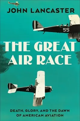 A nagy légi verseny: Dicsőség, tragédia és az amerikai repülés hajnala - The Great Air Race: Glory, Tragedy, and the Dawn of American Aviation