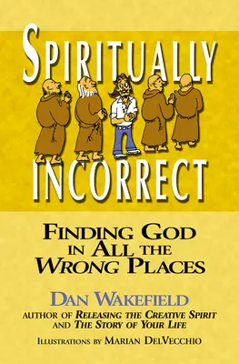 Spirituálisan helytelen: Isten megtalálása a rossz helyeken - Spiritually Incorrect: Finding God in All the Wrong Places