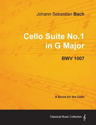 Johann Sebastian Bach - 1. G-dúr csellószvit - BWV 1007 - Kotta csellóra - Johann Sebastian Bach - Cello Suite No.1 in G Major - BWV 1007 - A Score for the Cello