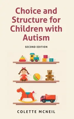 Választás és struktúra autista gyermekek számára: Második kiadás - Choice and Structure for Children with Autism: Second Edition