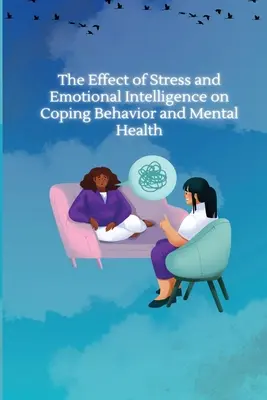 A stressz és az érzelmi intelligencia hatása a megküzdési magatartásra és a mentális egészségre - The Effect of Stress and Emotional Intelligence on Coping Behaviour and Mental Health