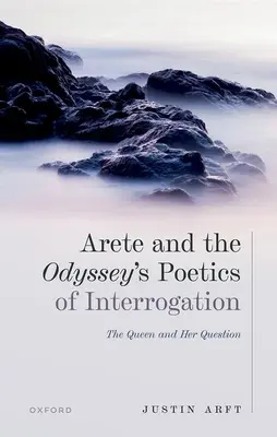 Arete AMD Az Odüsszeia költészete A kihallgatás poétikája: A királynő és a kérdése - Arete AMD the Odysseys Poetics of Interrogation: The Queen and Her Question