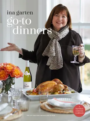 Go-To Dinners: A Barefoot Contessa szakácskönyv - Go-To Dinners: A Barefoot Contessa Cookbook