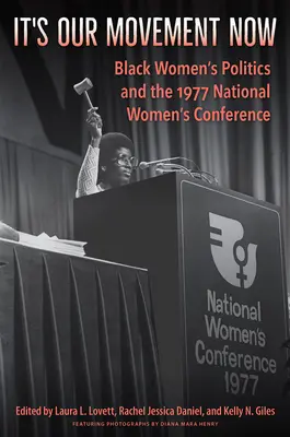 It's Our Movement Now: A fekete nők politikája és az 1977-es Nemzeti Női Konferencia - It's Our Movement Now: Black Women's Politics and the 1977 National Women's Conference